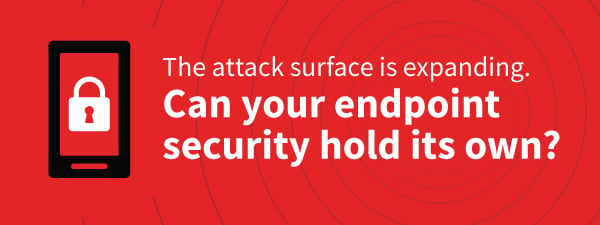 can your endpoint security hold up? graphic