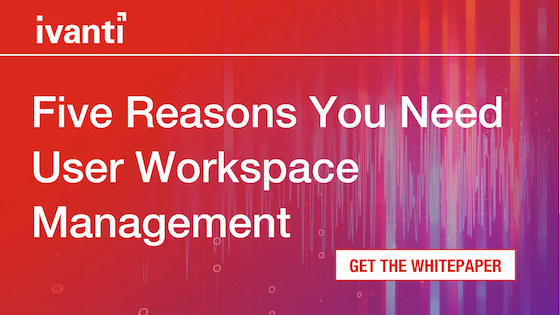 ivanti - 5 reasons you need user workspace manager