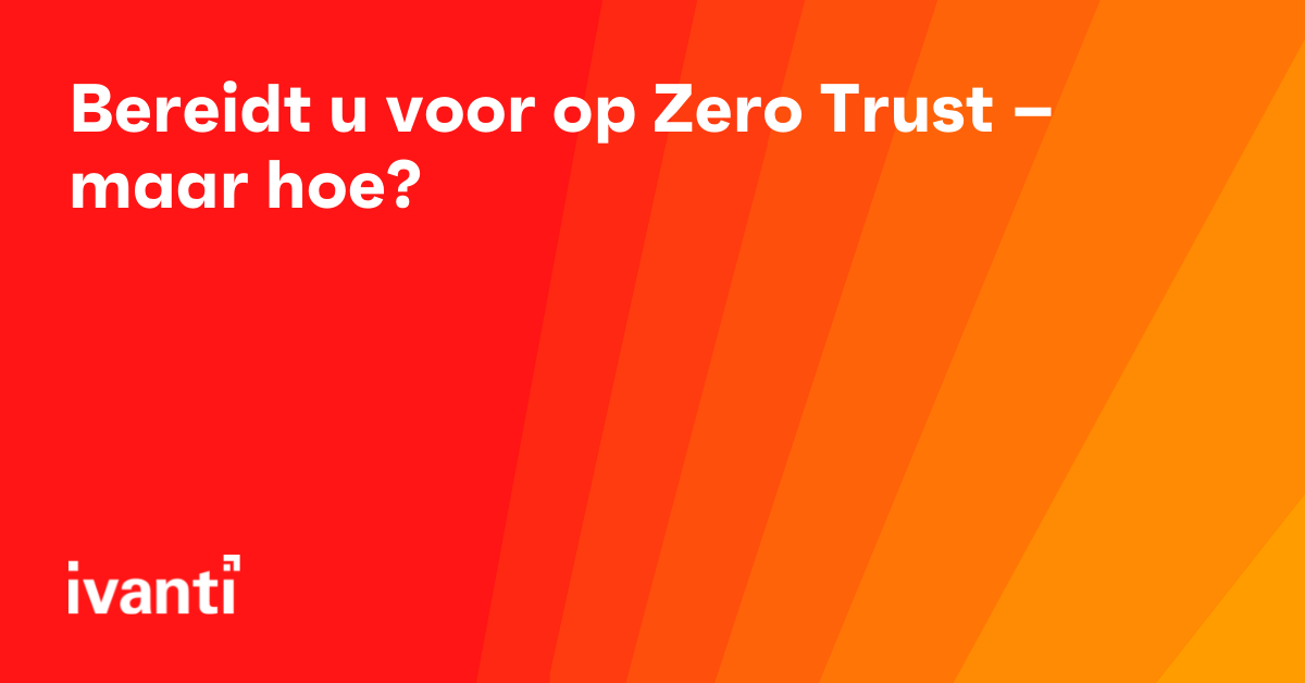 Bereidt u voor op Zero Trust – maar hoe?