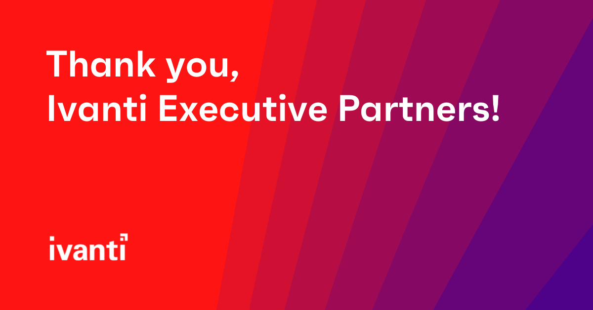 Thank you, Ivanti Executive Partners!