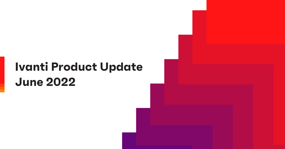 Ivanti Product Update - June 2022