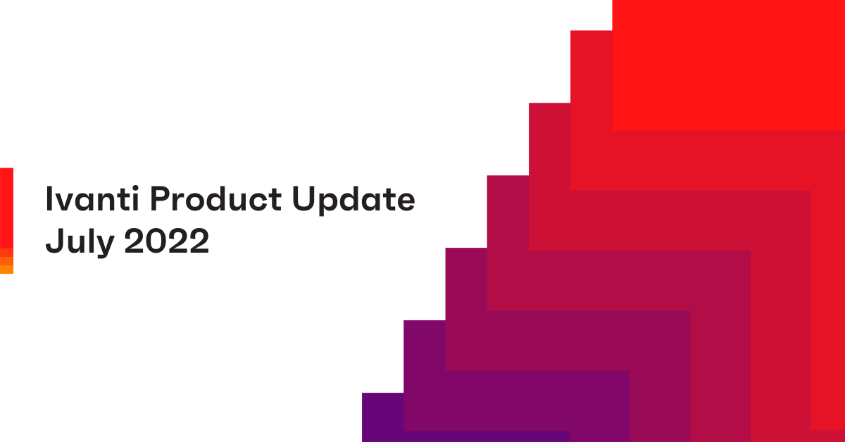 Ivanti Product Update - July 2022