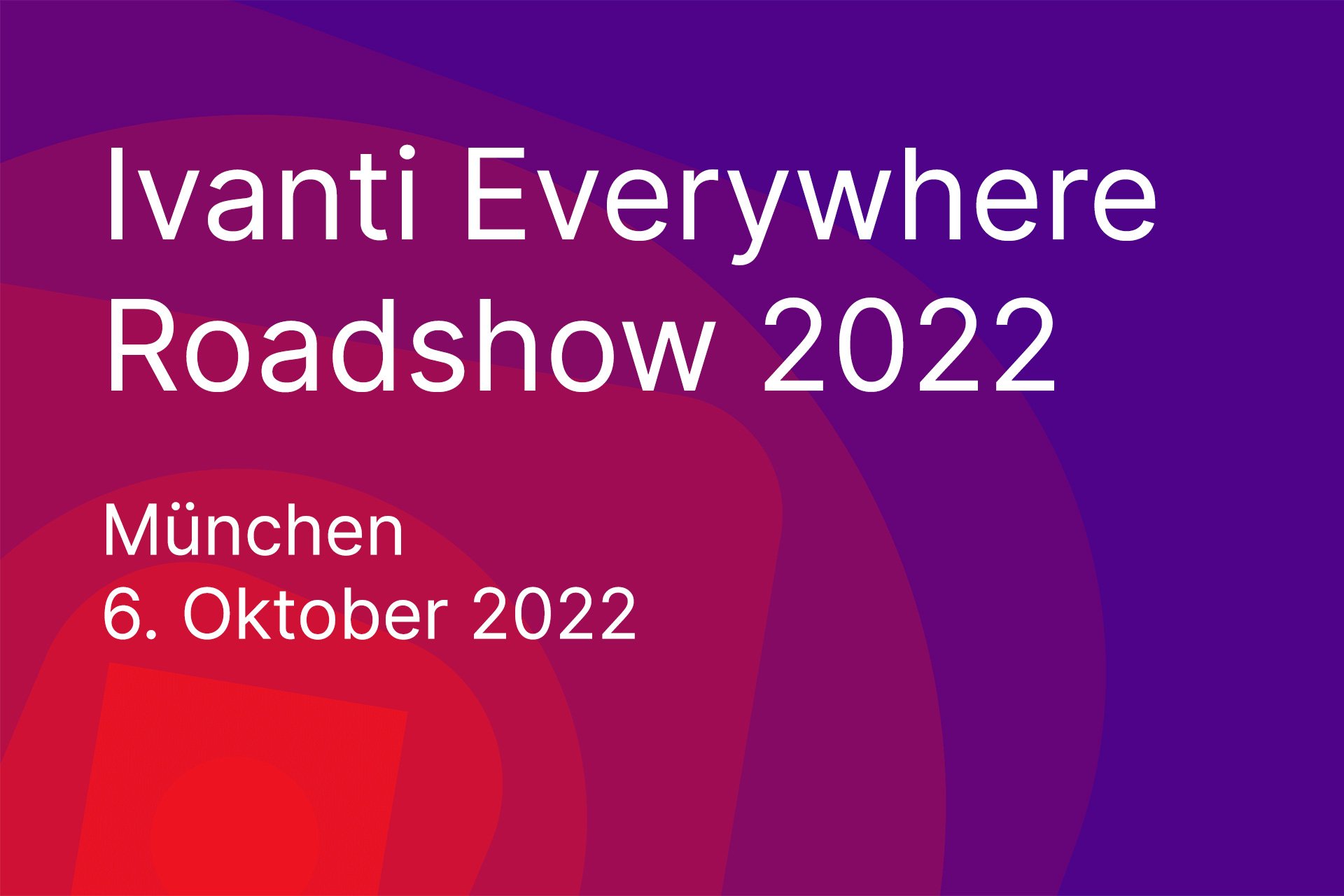Ivanti Everywhere Roadshow 2022 in München