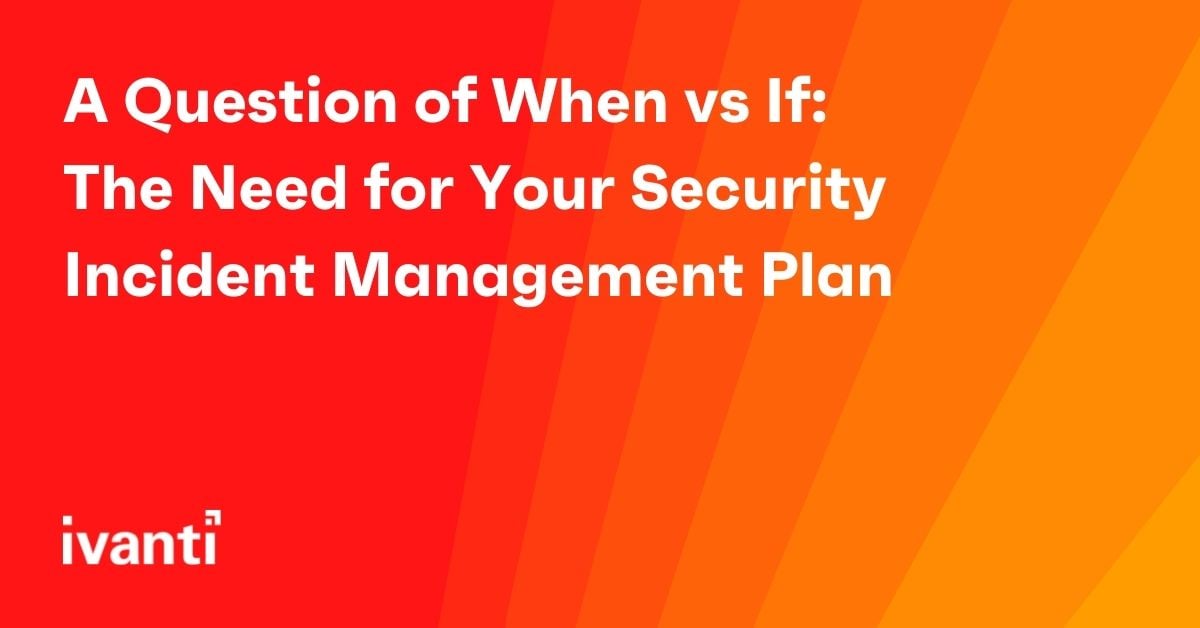 a question of when vs if the need for your security incident management plan
