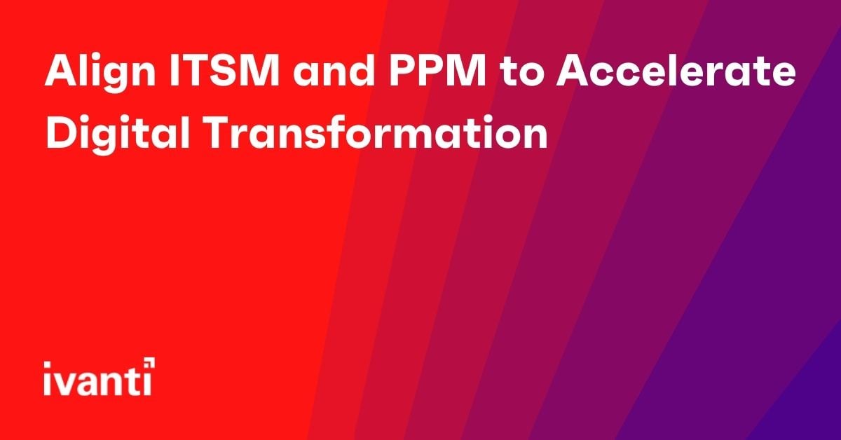 align itsm and ppm to accelerate digital transformation