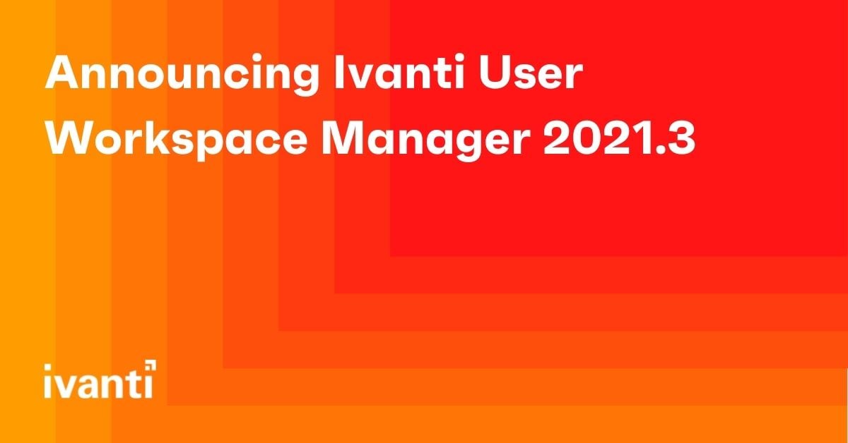 announcing ivanti user workspace manager 2021 3