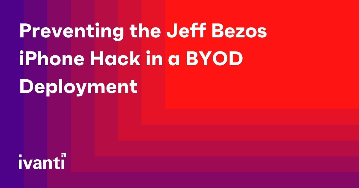 preventing the jeff bezos iphone hack in a byod deployment
