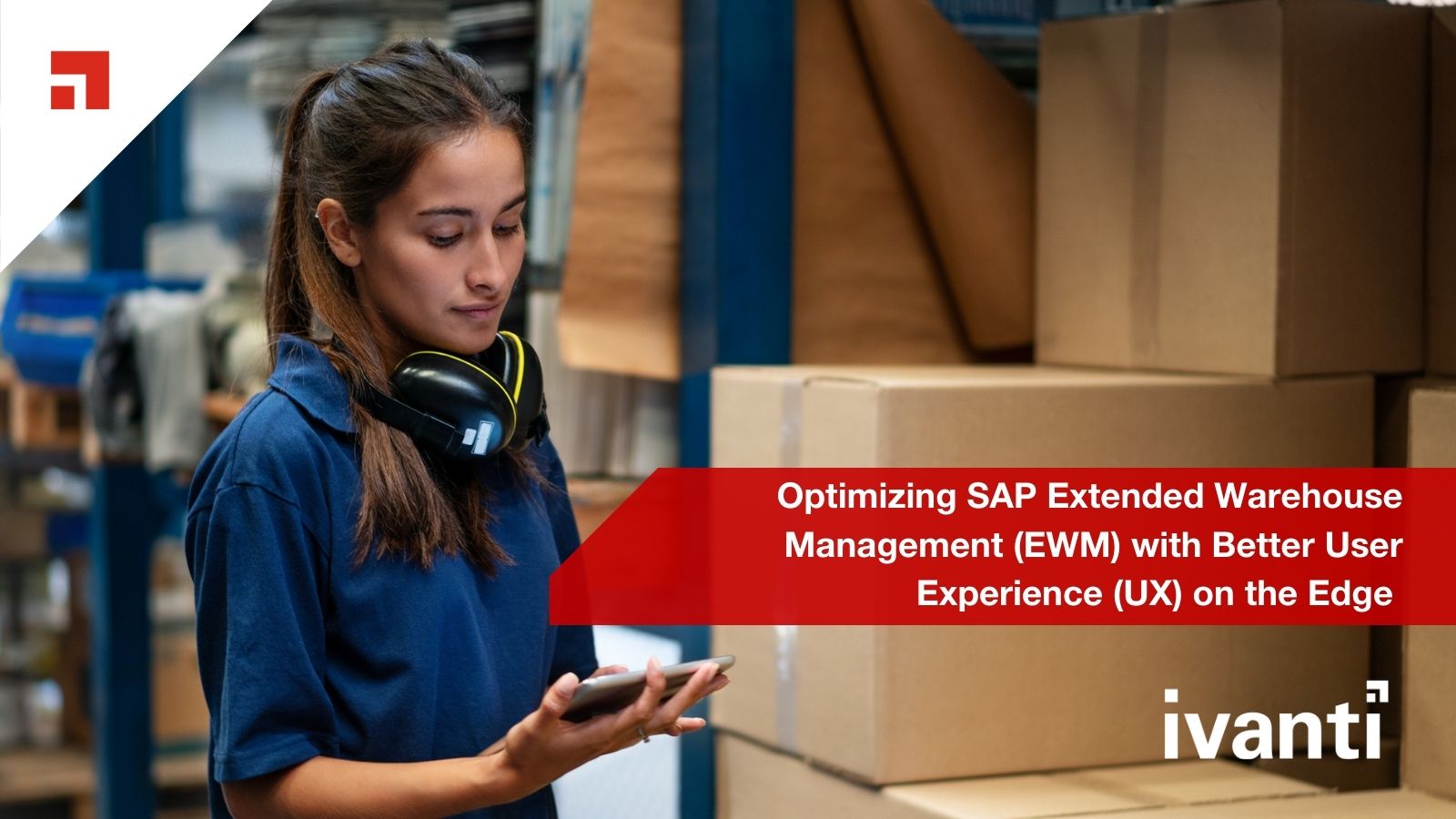 Optimizing SAP Extended Warehouse Management (EWM) with Better User Experience (UX) on the Edge 
