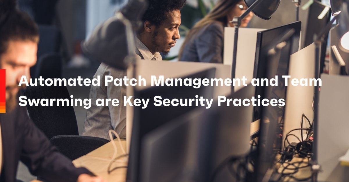 automated patch management and team swarming are key security practices