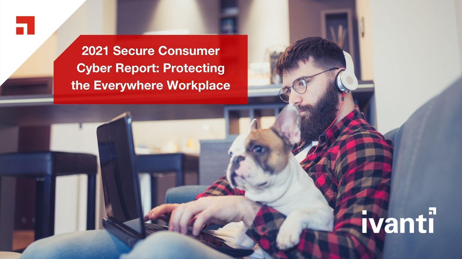 2021 Secure Consumer Cyber Report: Protecting the Everywhere Workplace 
