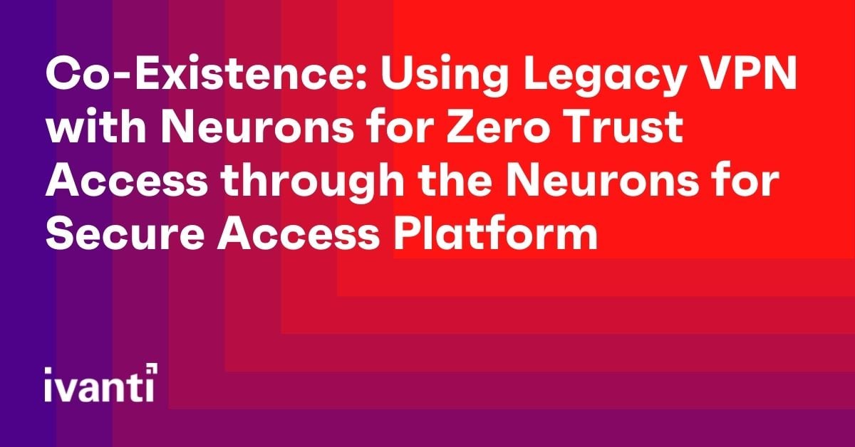 co existence using legacy vpn with neurons for zero trust access through the neurons for secure access platform
