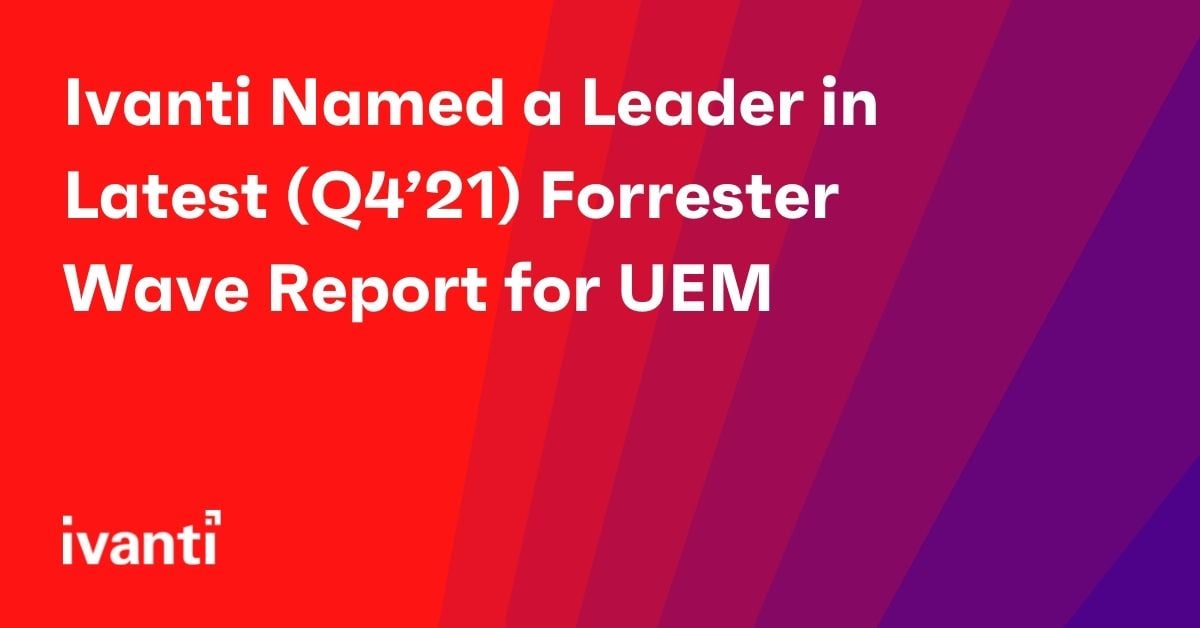 ivanti named a leader in latest q421 forrester wave report for uem
