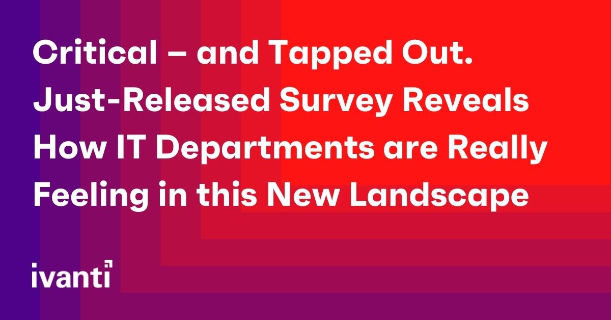critical and tapped out  just released survey reveals how it departments are really feeling in this new landscape