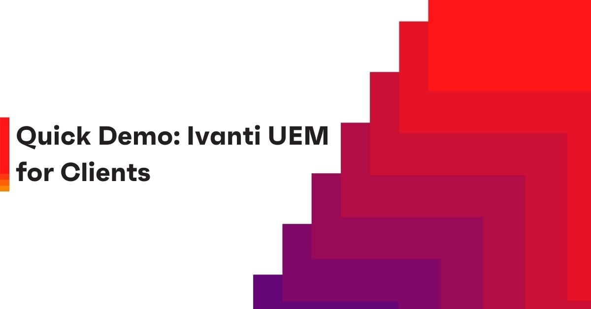 quick demo: ivanti uem for clients