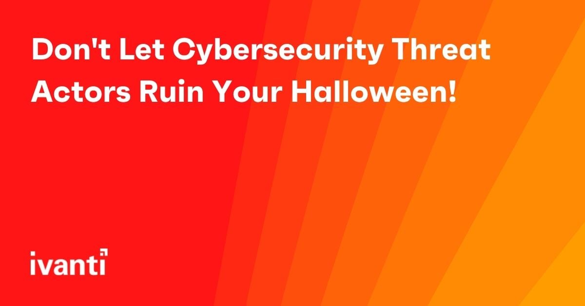 dont let cybersecurity threat actors ruin your halloween