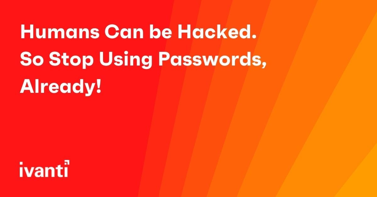 humans can be hacked  so stop using passwords already