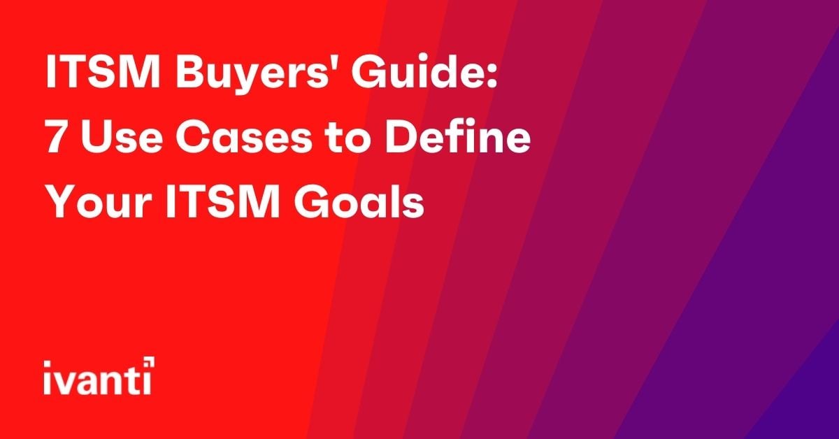 itsm buyers guide 7 use cases to define your itsm goals