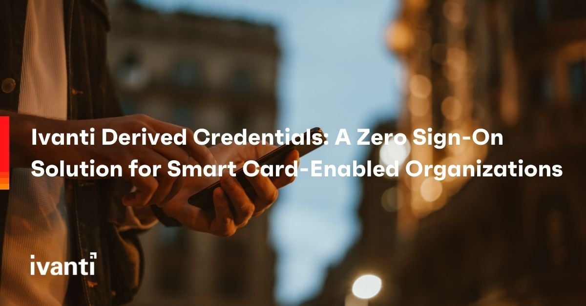 ivanti derived credentials a zero sign on solution for smart card enabled organizations
