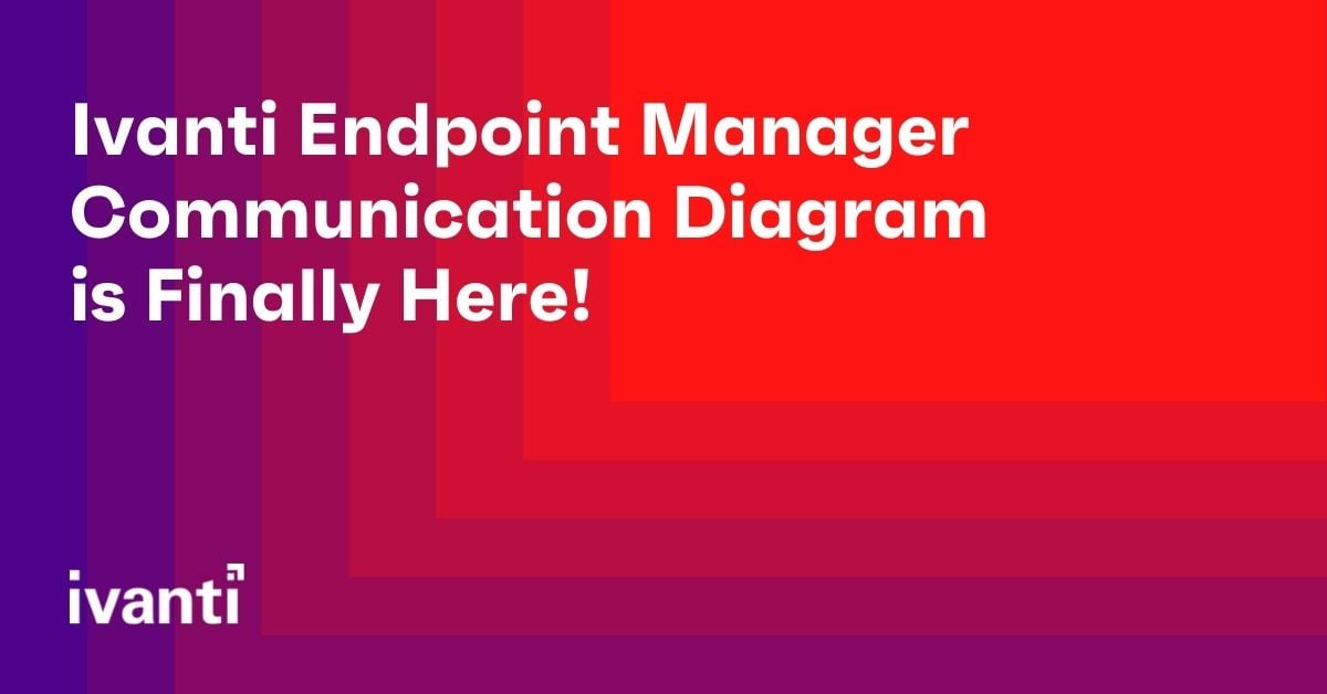ivanti endpoint manager communication diagram is finally here