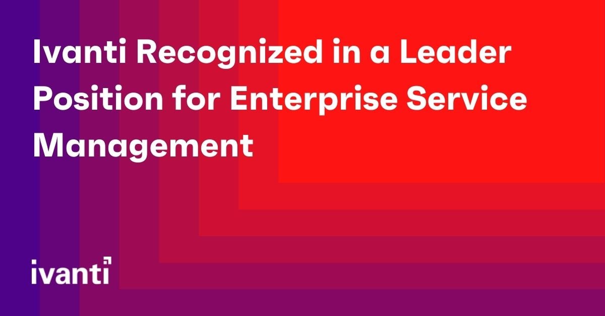 ivanti recognized in a leader position for enterprise service management