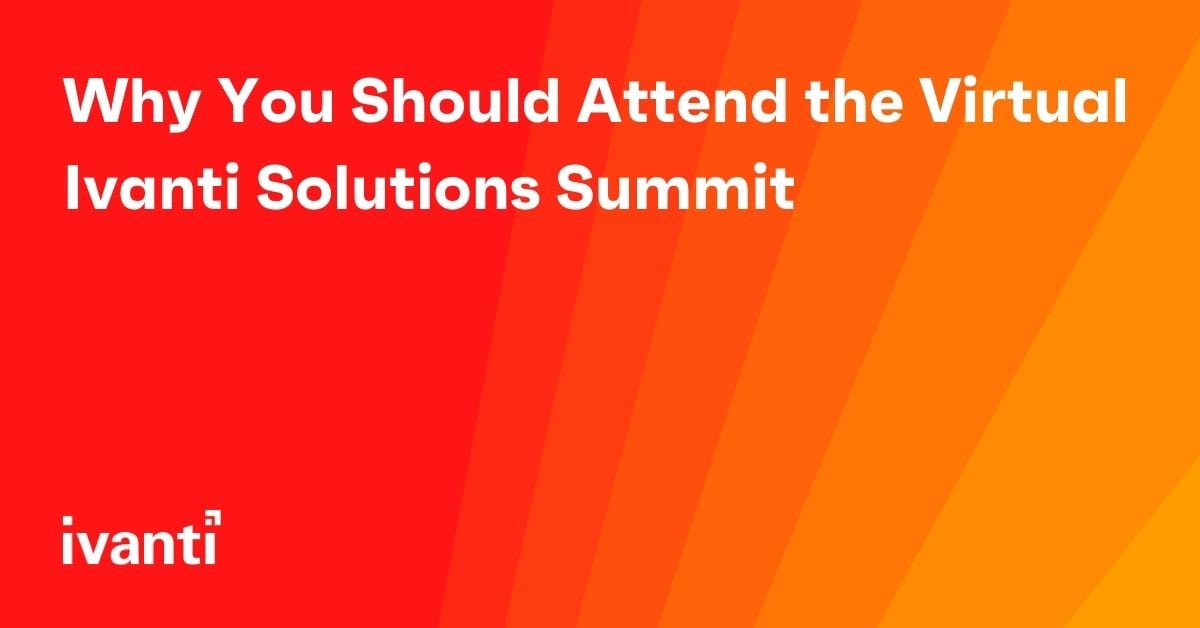 Why You Should Attend the Virtual Ivanti Solutions Summit 