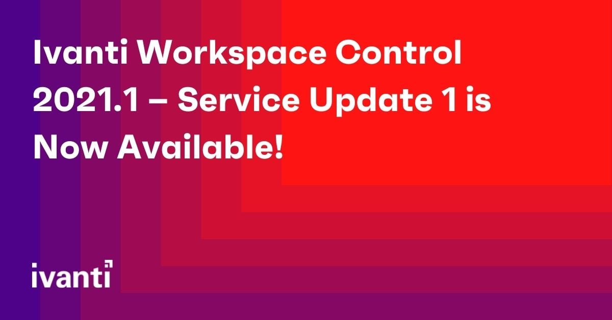 ivanti workspace control 2021.1 service update 1 is now available