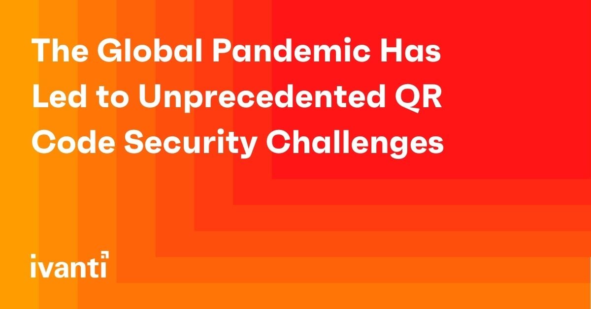 The Global Pandemic Has Led to Unprecedented QR Code Security Challenges 