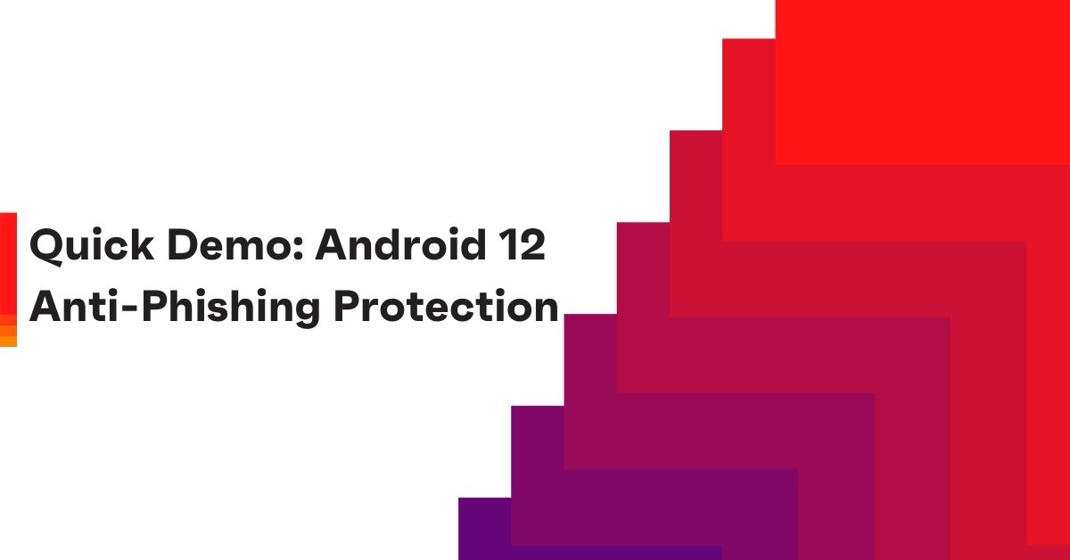 quick demo: android 12 anti phishing protection