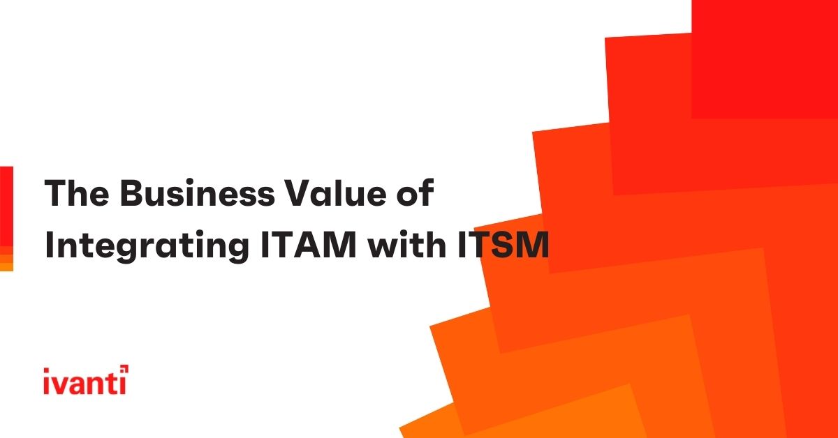 the business value of integrating itam with itsm