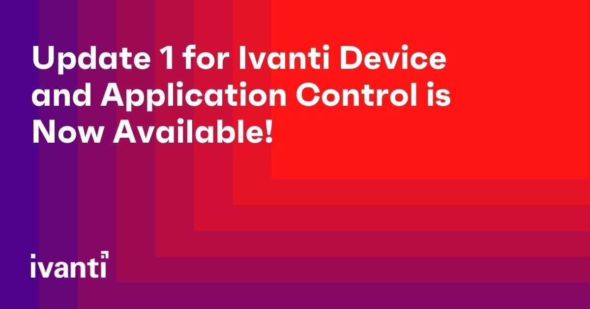 update 1 for ivanti device and application control is now available