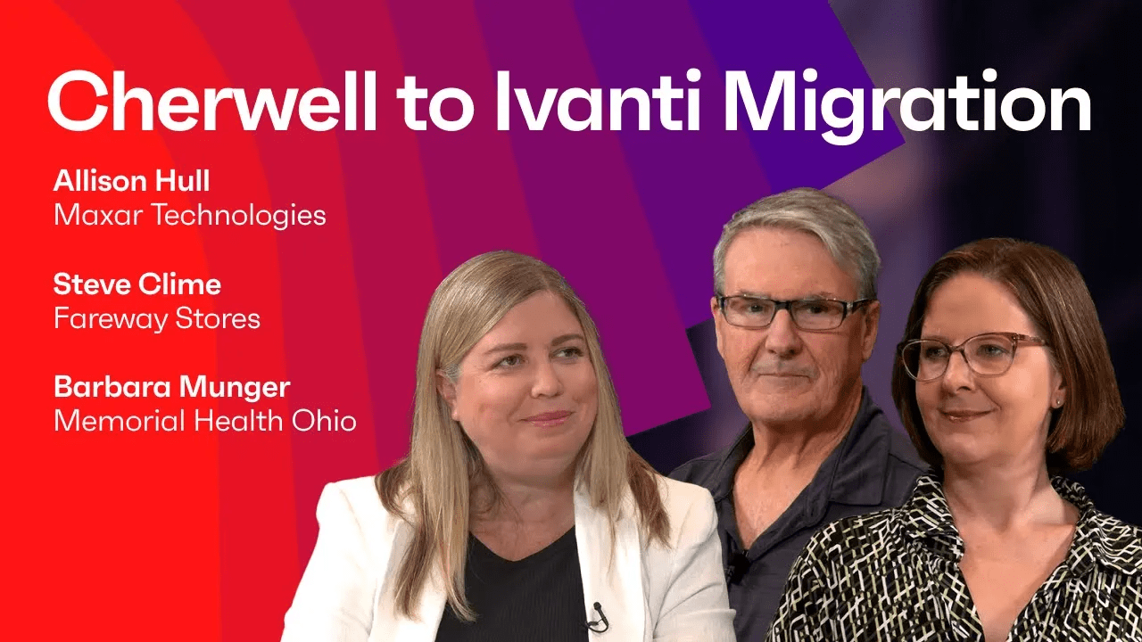 Unlocking The Power Of Ivanti Neurons: Hear From Customers Who Successfully Migrated From Cherwell