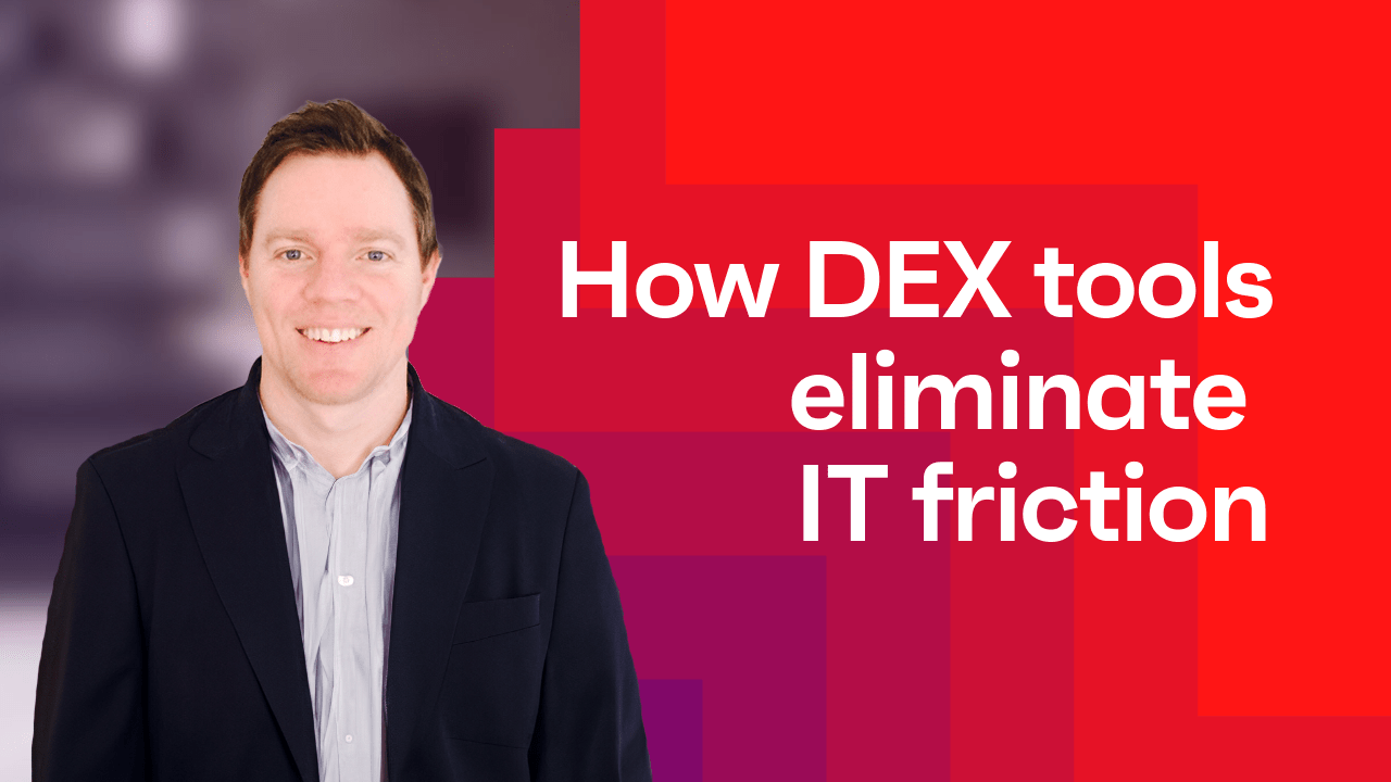 How DEX tools eliminate IT friction feat. Daren Goeson