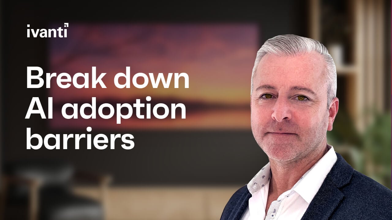 Breaking down AI adoption barriers feat. Ivanti's Scott Hughes