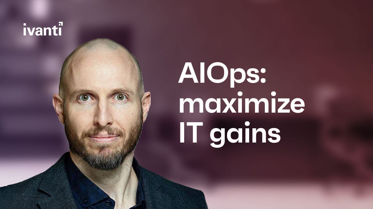 How IT leaders maximize AIOps gains feat. Ivanti's Sterling Parker