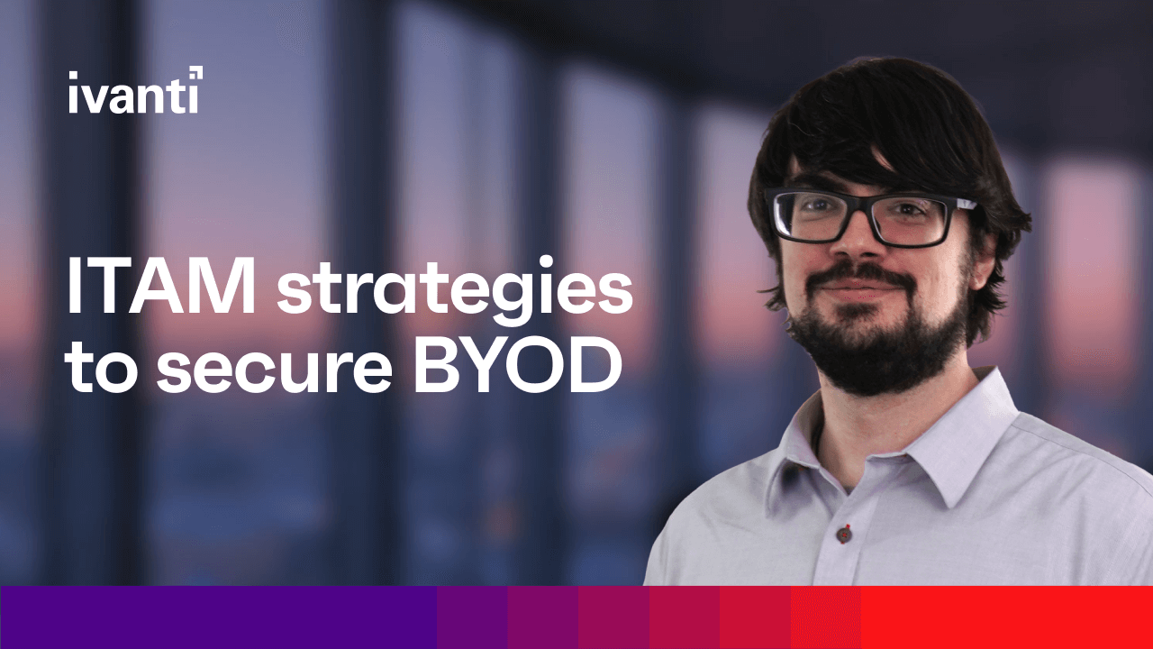 ITAM strategies to secure BYOD, Daniel Spicer, CSO, Ivanti