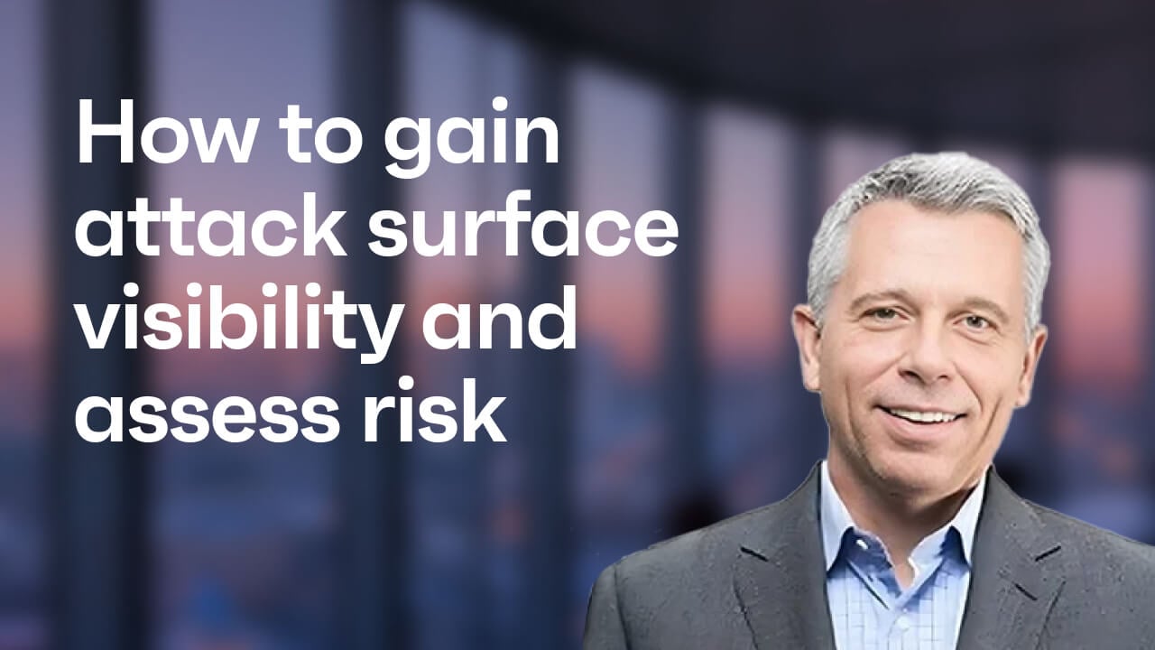 How to gain attack surface visibility and assess risk, Karl Triebes, CPO, Ivanti